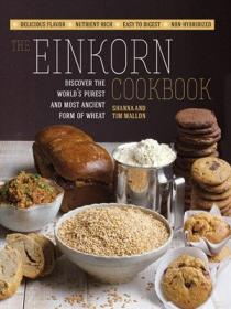 The Einkorn Cookbook- Discover the World's Purest and Most Ancient Form of Wheat