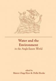 Water and the Environment in the Anglo-Saxon World- Volume III of The Material Culture of Daily Living in the Anglo-Saxon World