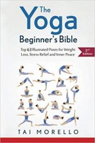 The Yoga Beginner's Bible - Top 63 Illustrated Poses for Weight Loss, Stress Relief and Inner Peace