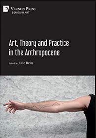 Art, Theory and Practice in the Anthropocene (Series in Art)