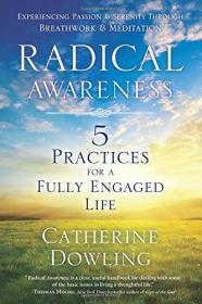 Radical Awareness- 5 Practices for a Fully Engaged Life
