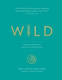 Wild- Plant-based Recipes to Nourish your Wild Essence