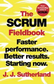 The Scrum Fieldbook- Faster performance. Better results. Starting now