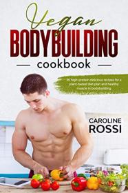 Vegan Bodybuilding Cookbook- High-protein delicious recipes for a plant-based diet plan and healthy muscle in bodybuilding