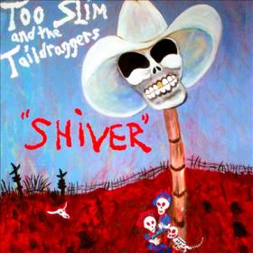 Too Slim & The Taildraggers  Shiver(rock)(mp3@320)[rogercc][h33t]