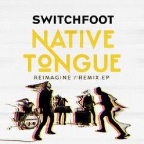 Switchfoot - Native Tongue (Reimagine - Remix EP)