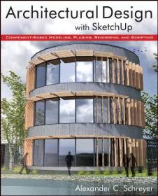 Architectural Design with SketchUp- Component-Based Modeling, Plugins, Rendering, and Scripting, Enhanced Edition