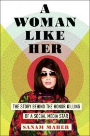 A Woman Like Her- The Story Behind the Honor Killing of a Social Media Star