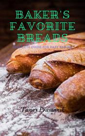 Baker's Favorite Breads - Complete Guide For Easy Baking