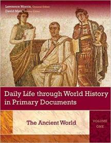 Daily Life through World History in Primary Documents- Volume 1, The Ancient World