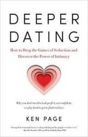 Deeper Dating- How to Drop the Games of Seduction and Discover the Power of Intimacy