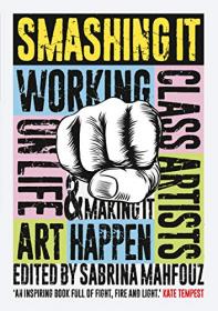 Smashing It- Working Class Artists on Life, Art and Making It Happen