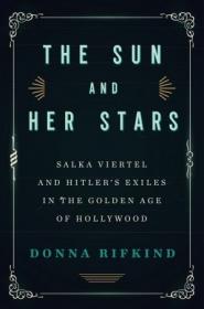 The Sun and Her Stars- Salka Viertel and Hitler's Exiles in the Golden Age of Hollywood
