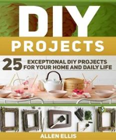 DIY Projects - 25 Exceptional DIY Projects For Your Home And Daily Life