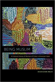 Being Muslim- A Cultural History of Women of Color in American Islam