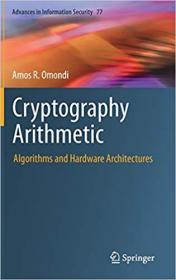 Cryptography Arithmetic- Algorithms and Hardware Architectures
