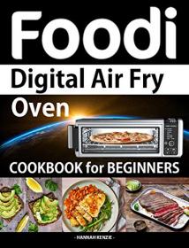 Foodi Digital Air Fry Oven Cookbook for Beginners- Simple, Easy and Delicious Recipes for Digital Air Fryer Oven