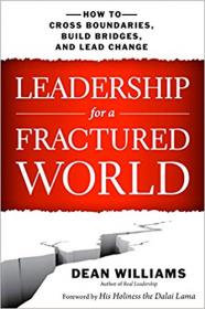 Leadership for a Fractured World- How to Cross Boundaries, Build Bridges, and Lead Change