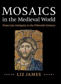 Mosaics in the Medieval World- From Late Antiquity to the Fifteenth Century