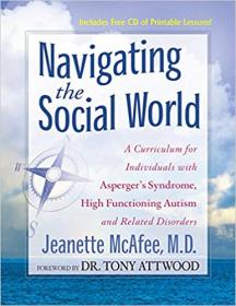 Navigating the Social World- A Curriculum for Individuals with Asperger's Syndrome, High Functioning Autism and Related