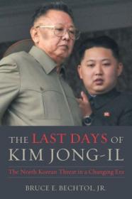 The Last Days of Kim Jong-IL- The North Korean Threat in a Changing Era