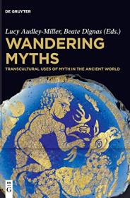 Wandering Myths- Transcultural Uses of Myth in the Ancient World