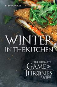 Winter in The Kitchen- The Ultimate Game of Thrones Recipes