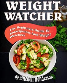Weight Watchers- The Beginners Guide To SmartPoints And Weight Watchers (WW Cookbook Book 1)