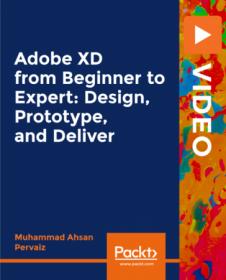 Packt - Adobe XD from Beginner to Expert- Design, Prototype, and Deliver