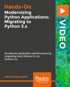 Packt - Modernizing Python Applications- Migrating to Python 3.x