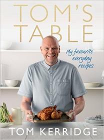 Tom's Table- My Favourite Everyday Recipes (EPUB)