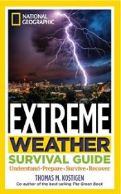 National Geographic Extreme Weather Survival Guide - Understand, Prepare, Survive, Recover