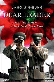Dear Leader- Poet, Spy, Escapee--A Look Inside North Korea