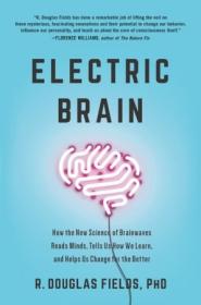 Electric Brain- How the New Science of Brainwaves Reads Minds, Tells Us How We Learn, and Helps Us Change for the Better