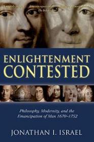 Enlightenment Contested- Philosophy, Modernity, and the Emancipation of Man 1670-1752