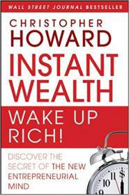 Instant Wealth Wake Up Rich!- Discover The Secret of The New Entrepreneurial Mind