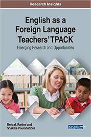 English as a Foreign Language Teachers' TPACK- Emerging Research and Opportunities