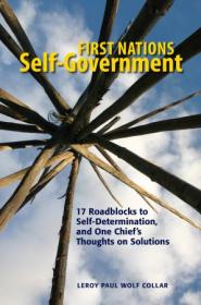 First Nations Self-Government- 17 Roadblocks to Self-Determination, and One Chief's Thoughts on Solutions