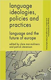 Language Ideologies, Policies and Practices- Language and the Future of Europe