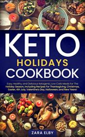 Keto Holidays Cookbook- Easy, Healthy, and Delicious Ketogenic, Low Carb Meals For The Holiday Season