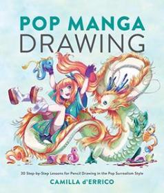Pop Manga Drawing- 30 Step-by-Step Lessons for Pencil Drawing in the Pop Surrealism Style