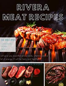 Rivera MEAT Recipes- 30 recipes; Chicken Pork Beef