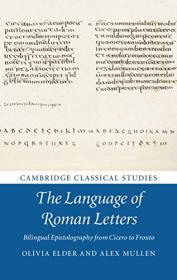 The Language of Roman Letters- Bilingual Epistolography from Cicero to Fronto