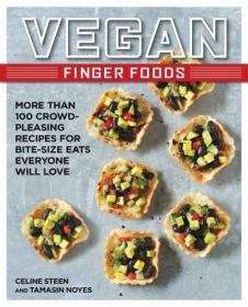 Vegan Finger Foods- More Than 100 Crowd-Pleasing Recipes for Bite-Size Eats Everyone Will Love (PDF)