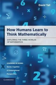 How Humans Learn to Think Mathematically - Exploring the Three Worlds of Mathematics