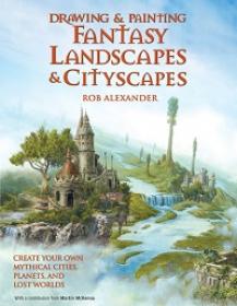 Drawing and Painting Fantasy Landscapes and Cityscapes