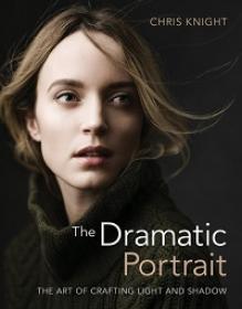 The Dramatic Portrait - The Art of Crafting Light and Shadow