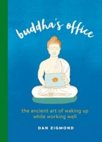 Buddha’s Office - The Ancient Art of Waking Up While Working Well