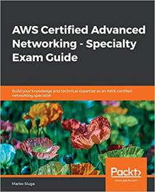 AWS Certified Advanced Networking - Specialty Exam Guide- Build your knowledge and technical expertise as an AWS-certified