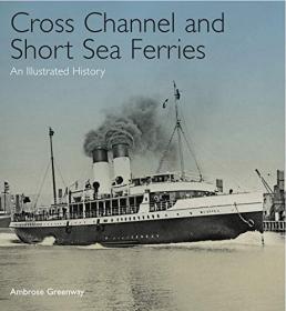 Cross Channel and Short Sea Ferries- An Illustrated History